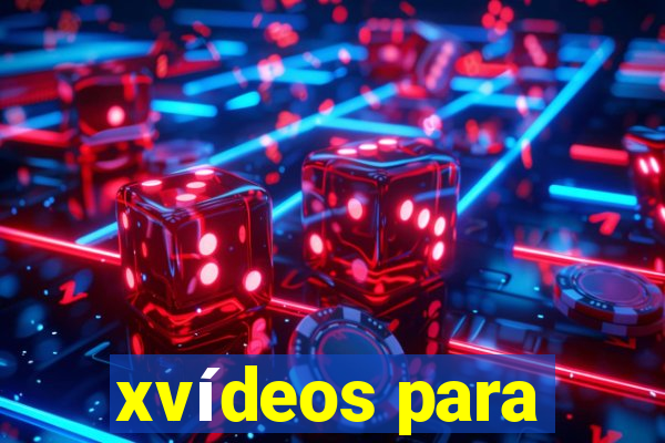 xvídeos para