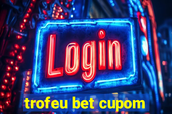 trofeu bet cupom