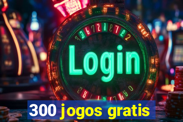 300 jogos gratis