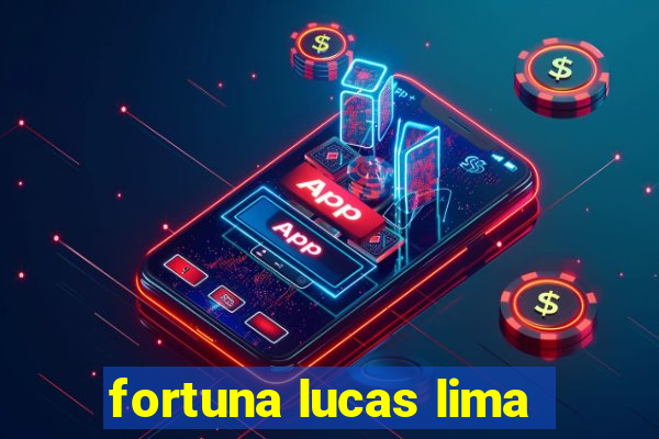 fortuna lucas lima