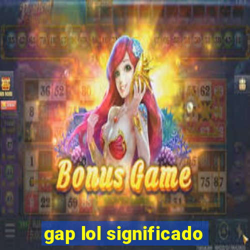 gap lol significado