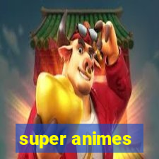 super animes