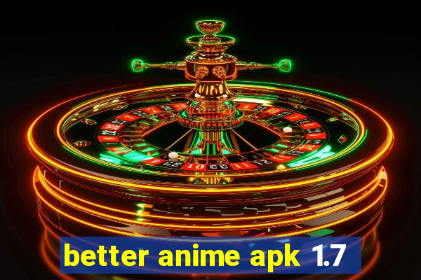 better anime apk 1.7