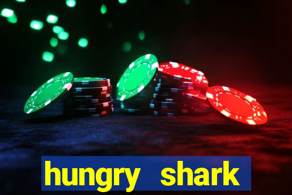 hungry shark evolution dinheiro infinito