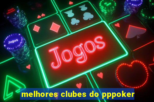 melhores clubes do pppoker