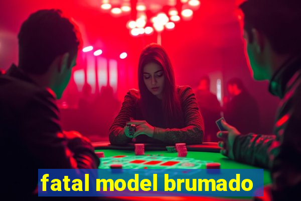 fatal model brumado