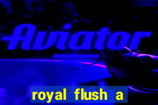 royal flush a maior jogada do poker