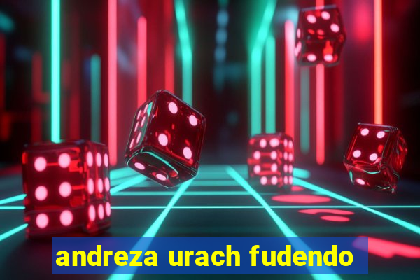 andreza urach fudendo