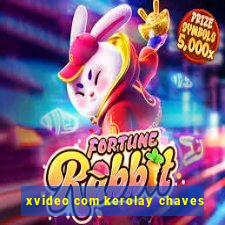 xvideo com kerolay chaves