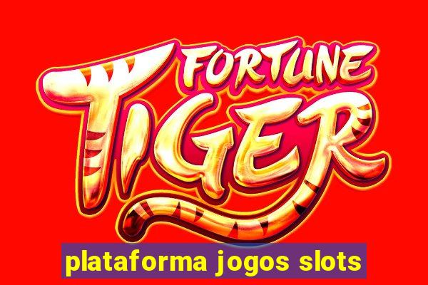 plataforma jogos slots