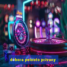 débora peixoto privacy