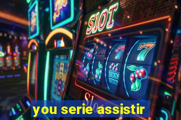 you serie assistir