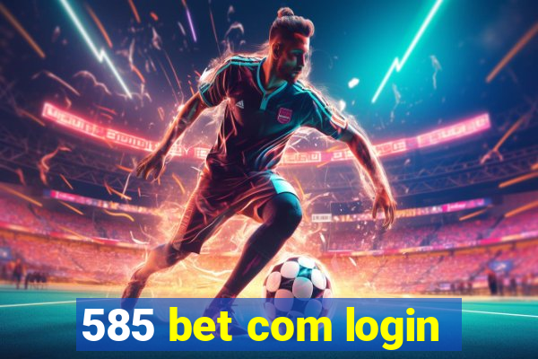 585 bet com login