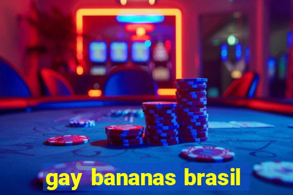 gay bananas brasil