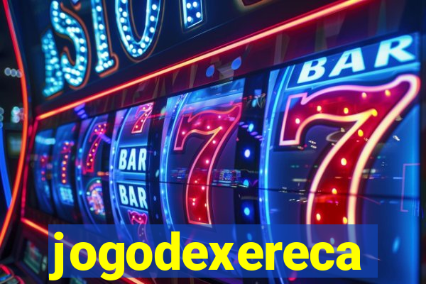 jogodexereca