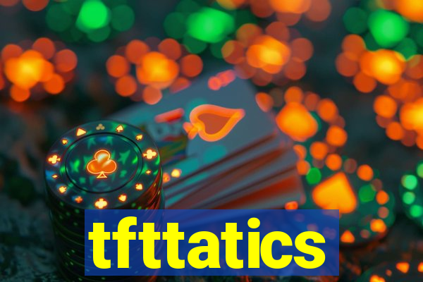 tfttatics